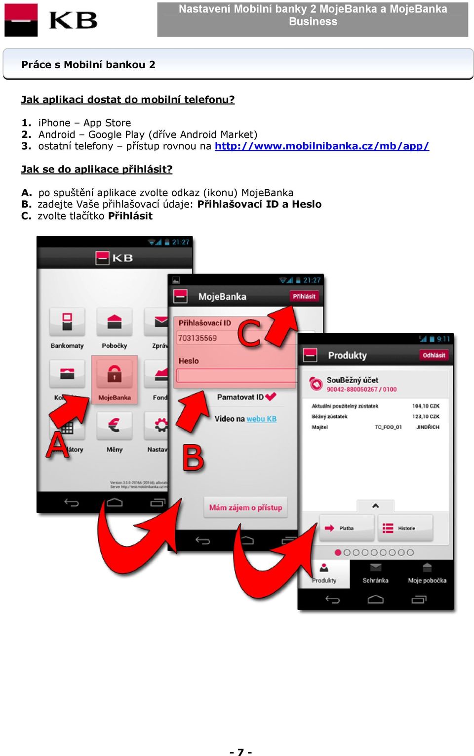 mobilnibanka.cz/mb/app/ Jak se do aplikace přihlásit? A.