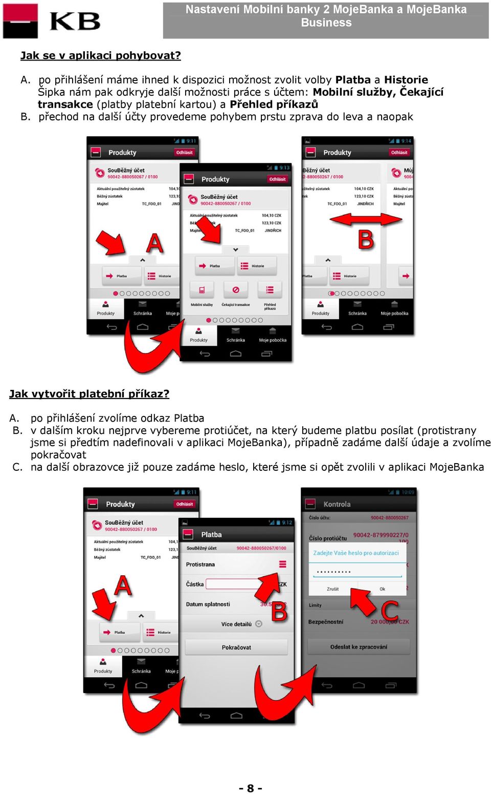 (platby platební kartou) a Přehled příkazů B. přechod na další účty provedeme pohybem prstu zprava do leva a naopak Jak vytvořit platební příkaz? A.