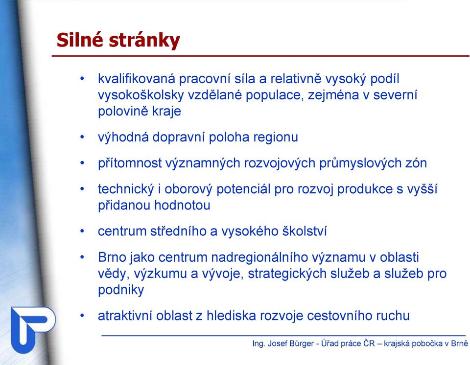 potenciál pro rozvoj produkce s vyšší přidanou hodnotou centrum středního a vysokého školství Brno jako centrum