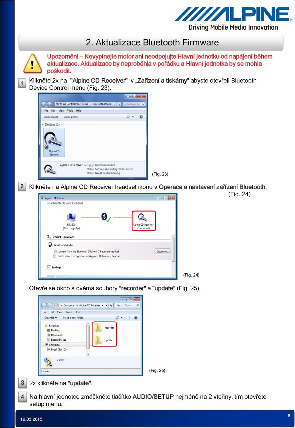 Klikněte 2x na "Alpine CD Receiver" v Zařízení a tiskárny" abyste otevřeli Bluetooth Device Control menu (Fig.