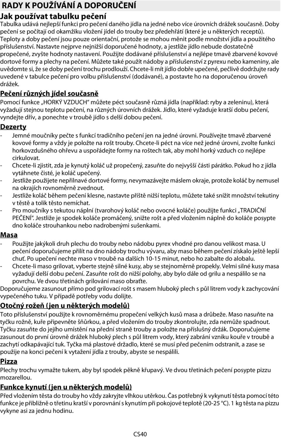 Teploty a doby pečení jsou pouze orientační, protože se mohou měnit podle množství jídla a použitého příslušenství.