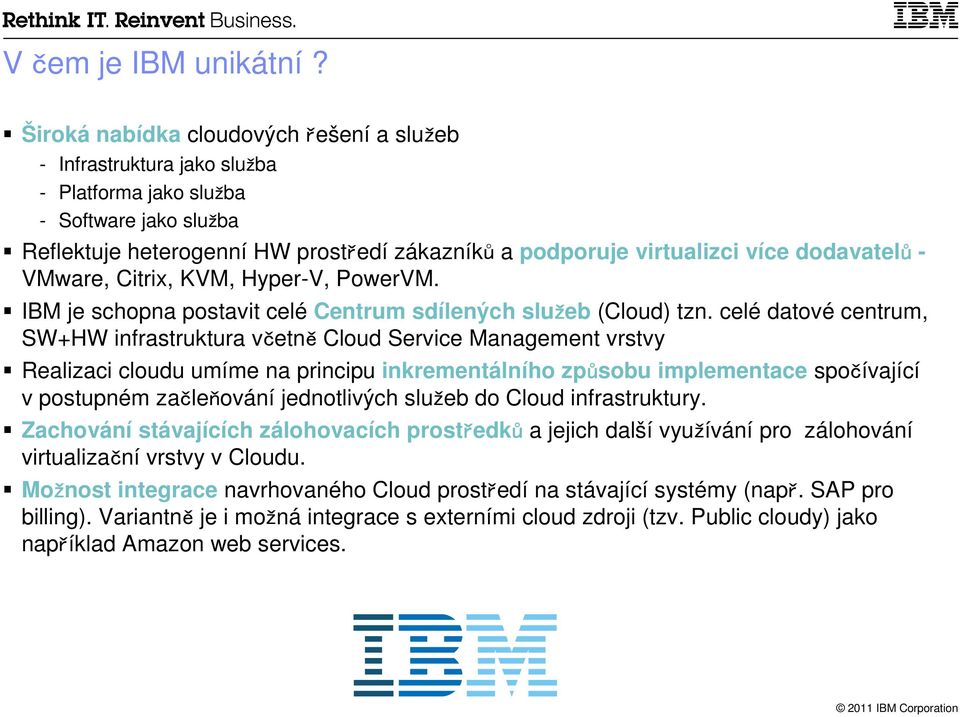 dodavatelů - VMware, Citrix, KVM, Hyper-V, PowerVM. IBM je schopna postavit celé Centrum sdílených služeb (Cloud) tzn.
