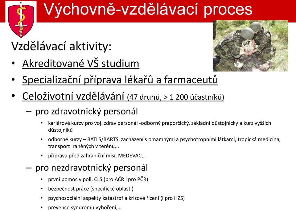 zdrav personál -odborný praporčický, základní důstojnický a kurz vyšších důstojníků odborné kurzy BATLS/BARTS, zacházení s omamnými a psychotropními látkami, tropická