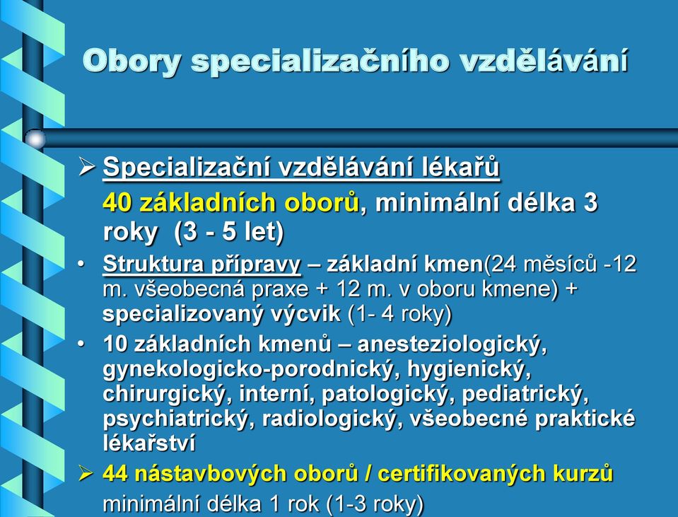 v oboru kmene) + specializovaný výcvik (1-4 roky) 10 základních kmenů anesteziologický, gynekologicko-porodnický, hygienický,