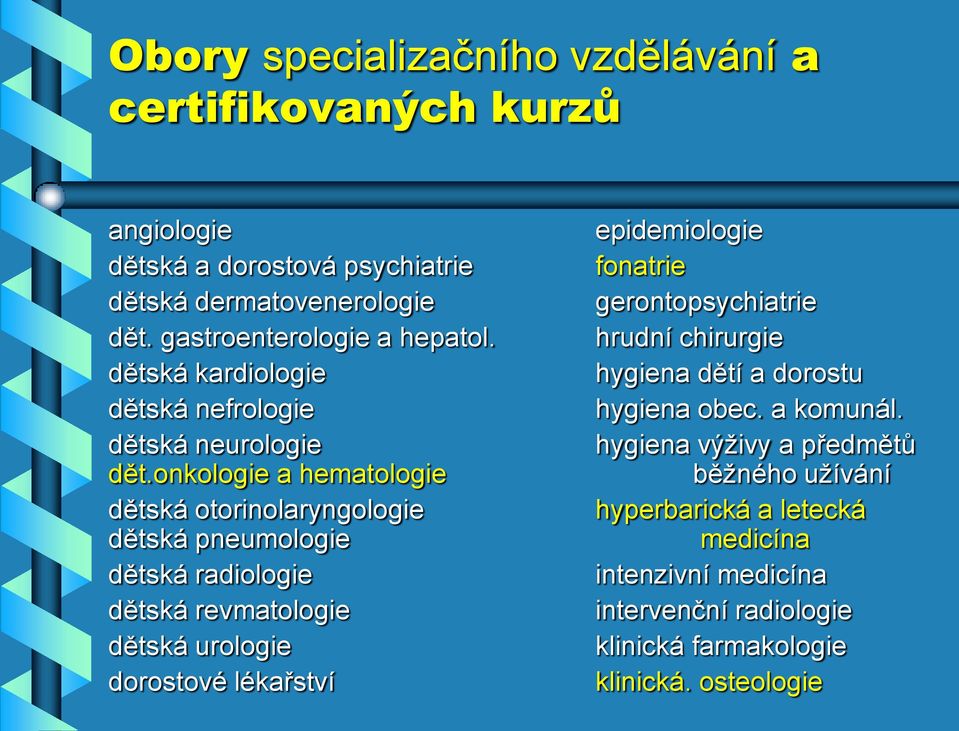 onkologie a hematologie dětská otorinolaryngologie dětská pneumologie dětská radiologie dětská revmatologie dětská urologie dorostové lékařství