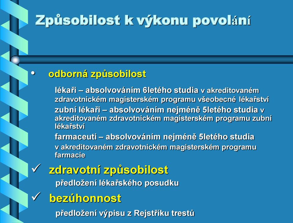 magisterském programu zubní lékařství farmaceuti absolvováním nejméně 5letého studia v akreditovaném zdravotnickém