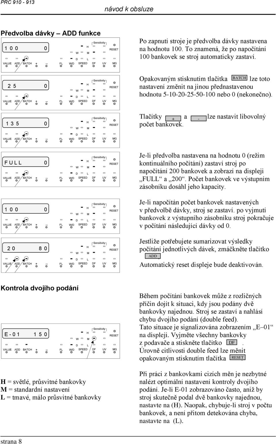 Opakovaným stisknutím tlačítka BATC lze toto nastavení změnit na jinou přednastavenou hodnotu 5-10-20-25-50-100 nebo 0 (nekonečno). 1 3 5 0 M Tlačítky + a - lze nastavit libovolný počet bankovek.