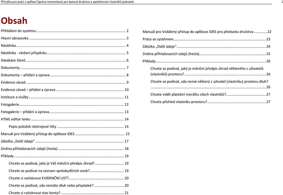 .. 12 Fotogalerie přidání a úprava... 13 HTML editor textu... 14 Popis položek nástrojové lišty... 14 Manuál pro Vzdálený přístup do aplikace ides... 15 Záložka Další údaje.