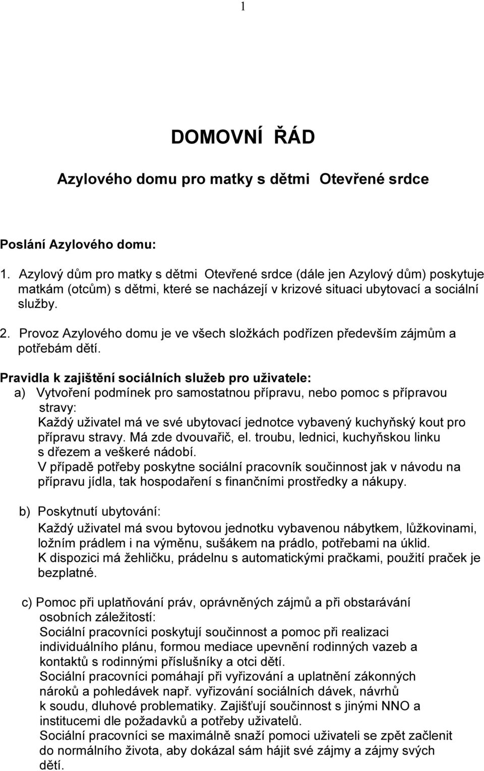 Provoz Azylového domu je ve všech složkách podřízen především zájmům a potřebám dětí.