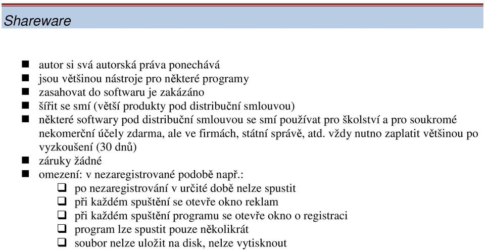 atd. vždy nutno zaplatit většinou po vyzkoušení (30 dnů) záruky žádné omezení: v nezaregistrované podobě např.