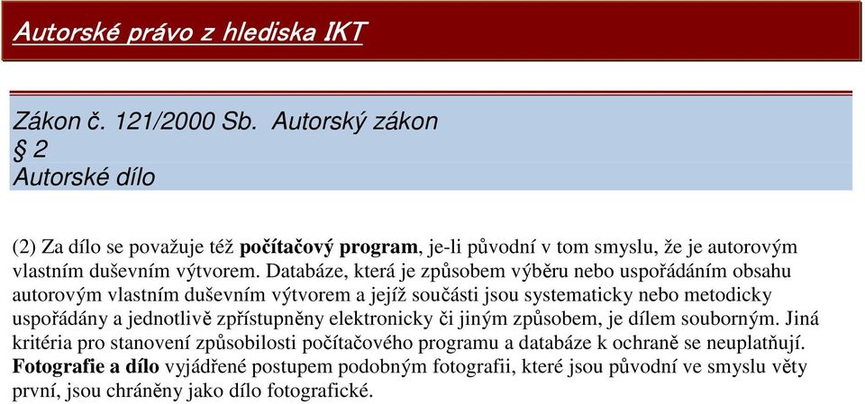 Databáze, která je způsobem výběru nebo uspořádáním obsahu autorovým vlastním duševním výtvorem a jejíž součásti jsou systematicky nebo metodicky uspořádány a