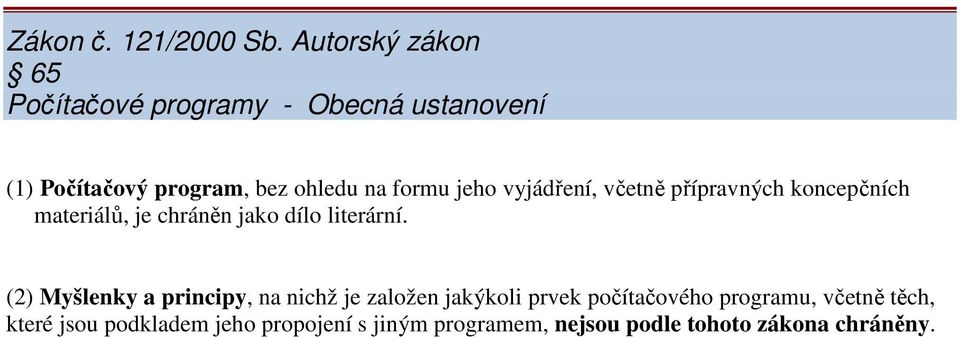 formu jeho vyjádření, včetně přípravných koncepčních materiálů, je chráněn jako dílo literární.