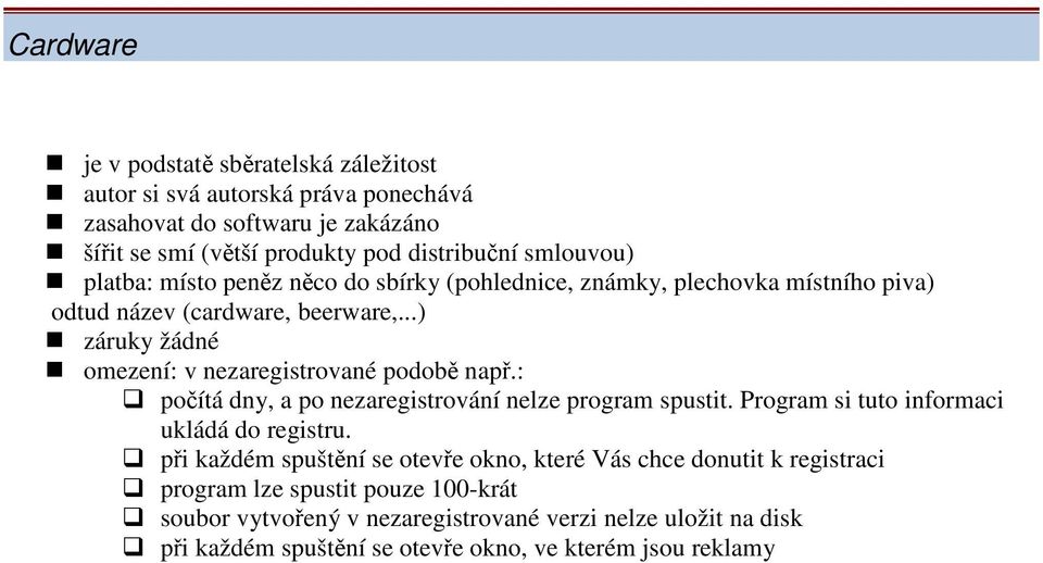 ..) záruky žádné omezení: v nezaregistrované podobě např.: počítá dny, a po nezaregistrování nelze program spustit. Program si tuto informaci ukládá do registru.