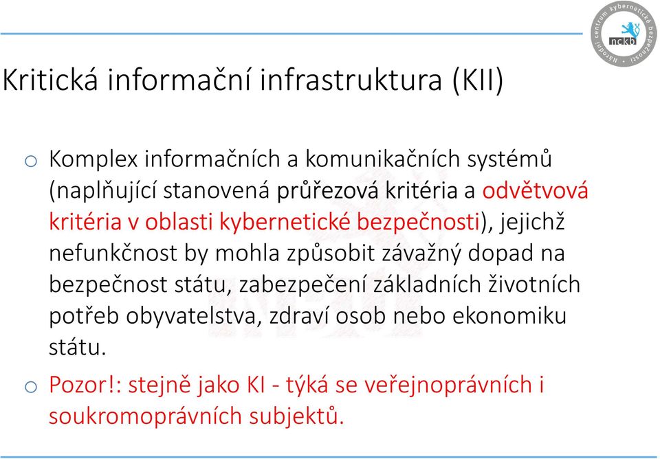 by mohla způsobit závažný dopad na bezpečnost státu, zabezpečení základních životních potřeb obyvatelstva,