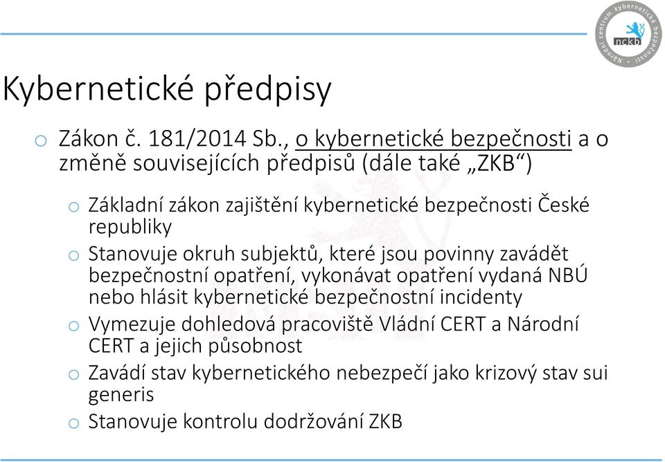 České republiky o Stanovuje okruh subjektů, které jsou povinny zavádět bezpečnostní opatření, vykonávat opatření vydaná NBÚ nebo