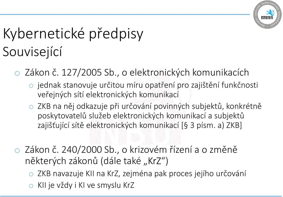 ZKB na něj odkazuje při určování povinných subjektů, konkrétně poskytovatelů služeb elektronických komunikací a subjektů zajišťující sítě