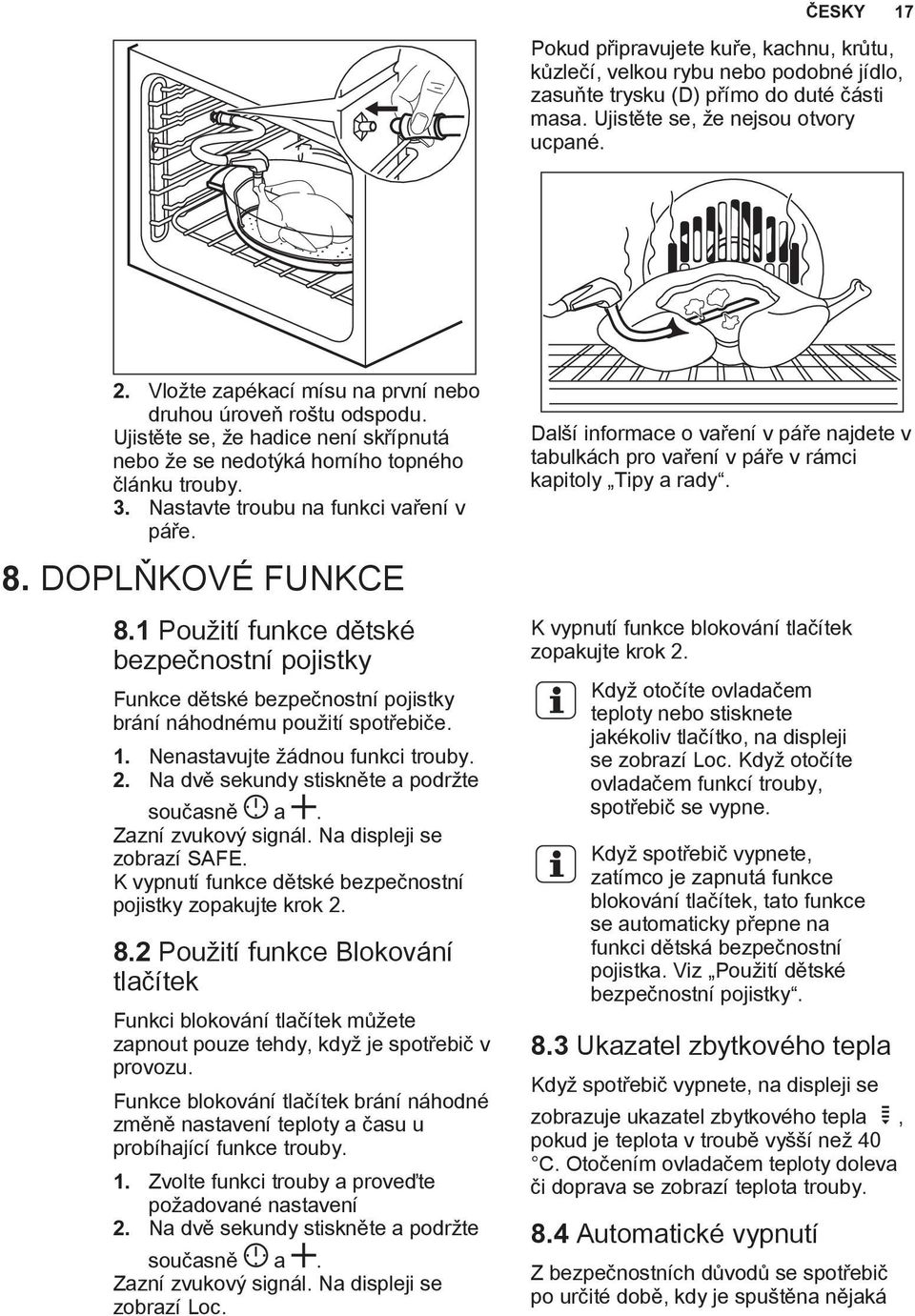 DOPLŇKOVÉ FUNKCE 8.1 Použití funkce dětské bezpečnostní pojistky Funkce dětské bezpečnostní pojistky brání náhodnému použití spotřebiče. 1. Nenastavujte žádnou funkci trouby. 2.