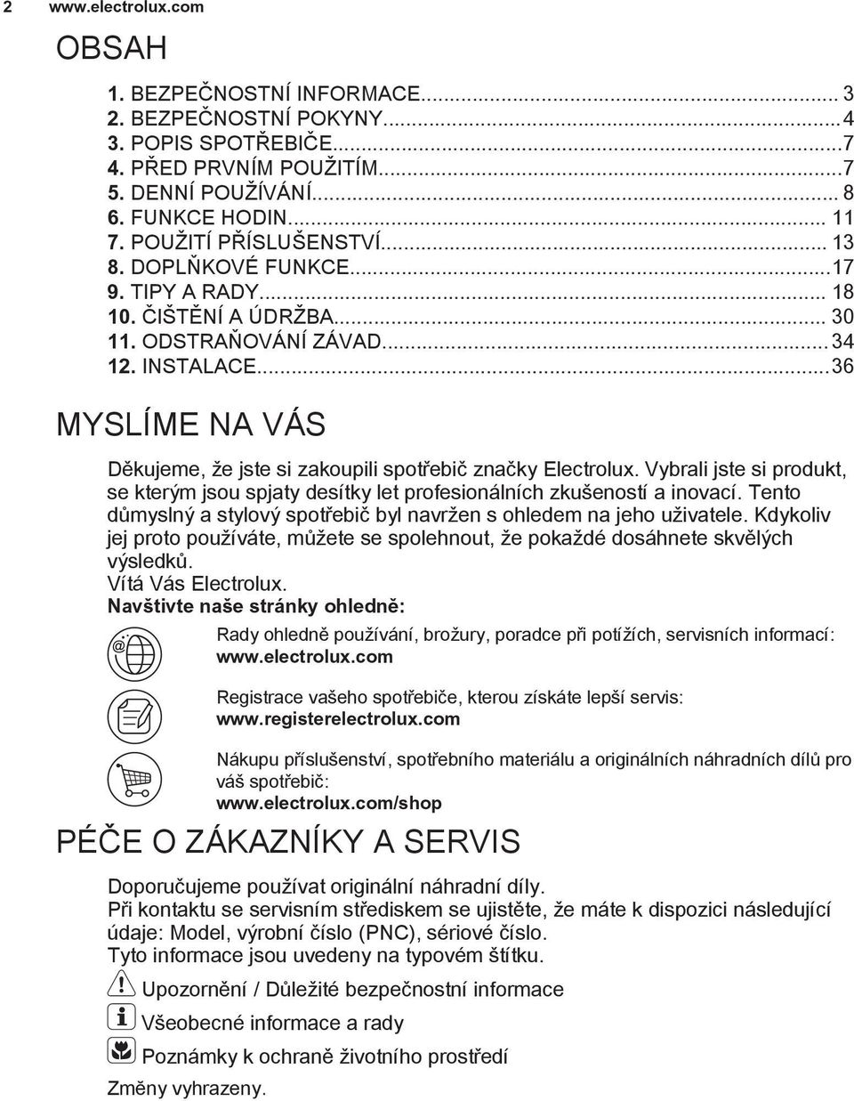 ..36 MYSLÍME NA VÁS Děkujeme, že jste si zakoupili spotřebič značky Electrolux. Vybrali jste si produkt, se kterým jsou spjaty desítky let profesionálních zkušeností a inovací.