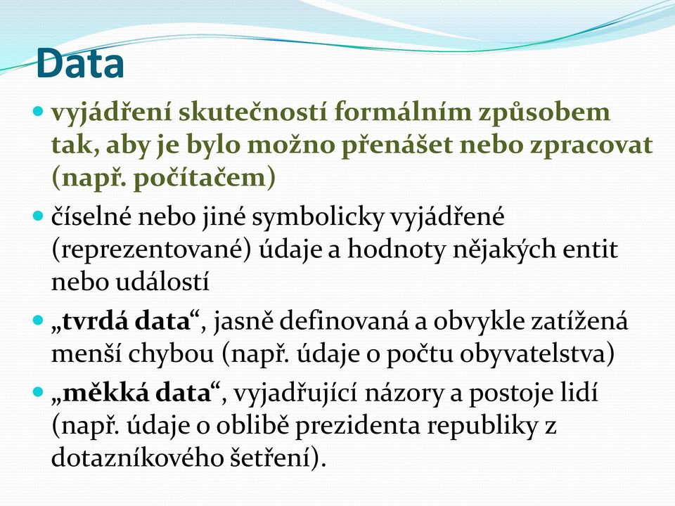 událostí tvrdá data, jasně definovaná a obvykle zatížená menší chybou (např.