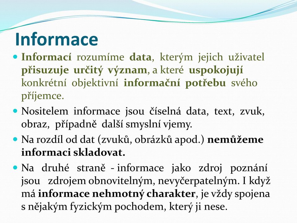 Na rozdíl od dat (zvuků, obrázků apod.) nemůžeme informaci skladovat.