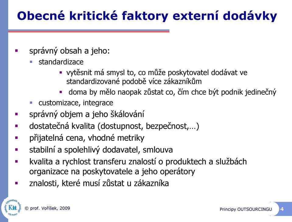 škálování dostatečná kvalita (dostupnost, bezpečnost, ) přijatelná cena, vhodné metriky stabilní a spolehlivý dodavatel, smlouva kvalita a