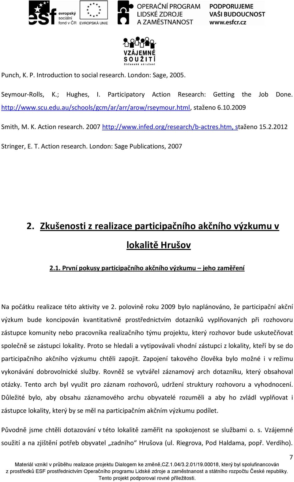 Zkušenosti z realizace participačního akčního výzkumu v lokalitě Hrušov 2.1. První pokusy participačního akčního výzkumu jeho zaměření Na počátku realizace této aktivity ve 2.