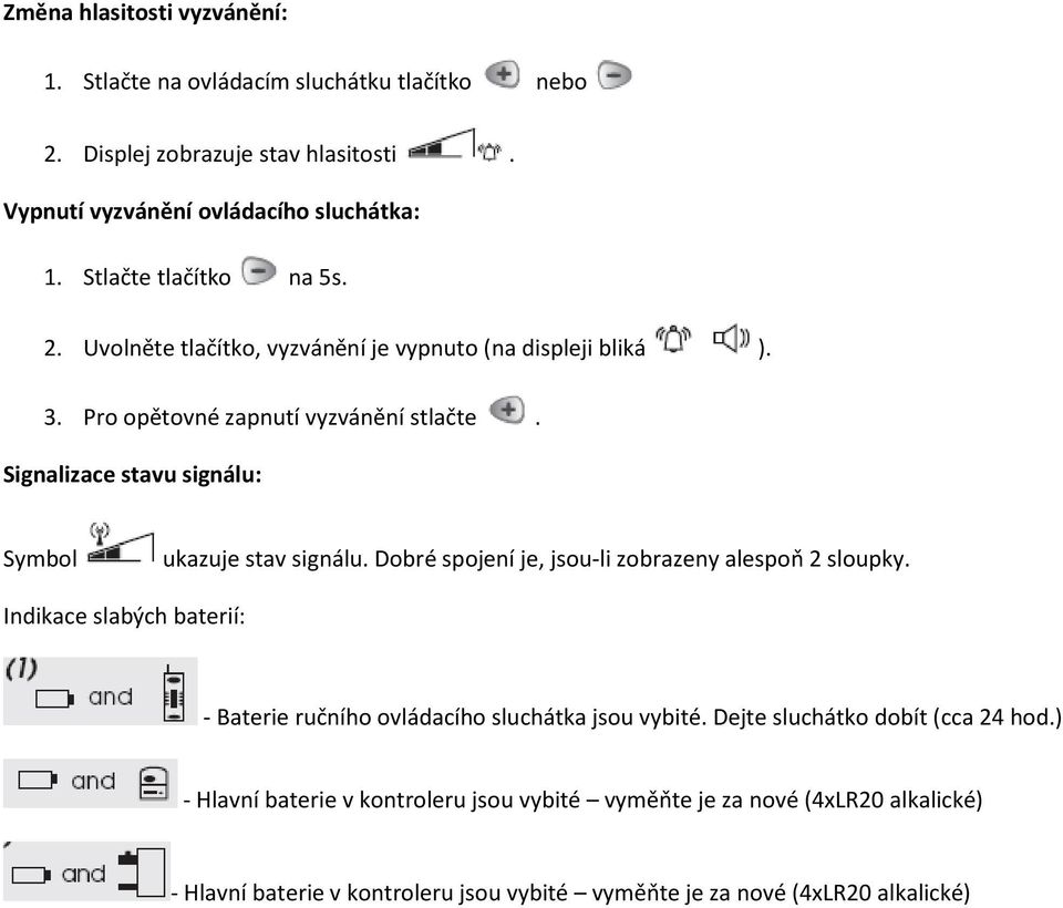 Signalizace stavu signálu: Symbol ukazuje stav signálu. Dobré spojení je, jsou-li zobrazeny alespoň 2 sloupky.