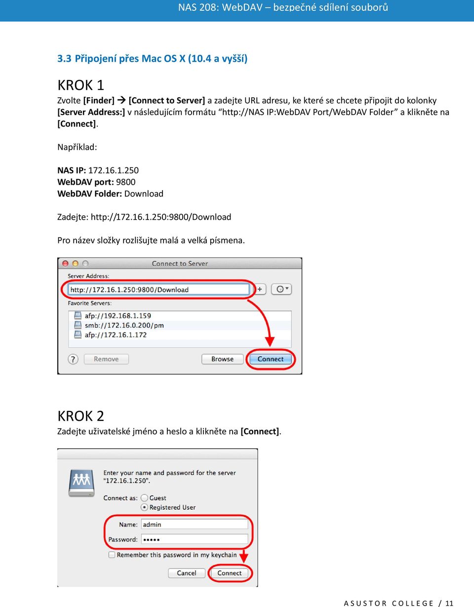 Address:] v následujícím formátu http://nas IP:WebDAV Port/WebDAV Folder a klikněte na [Connect]. Například: NAS IP: 17