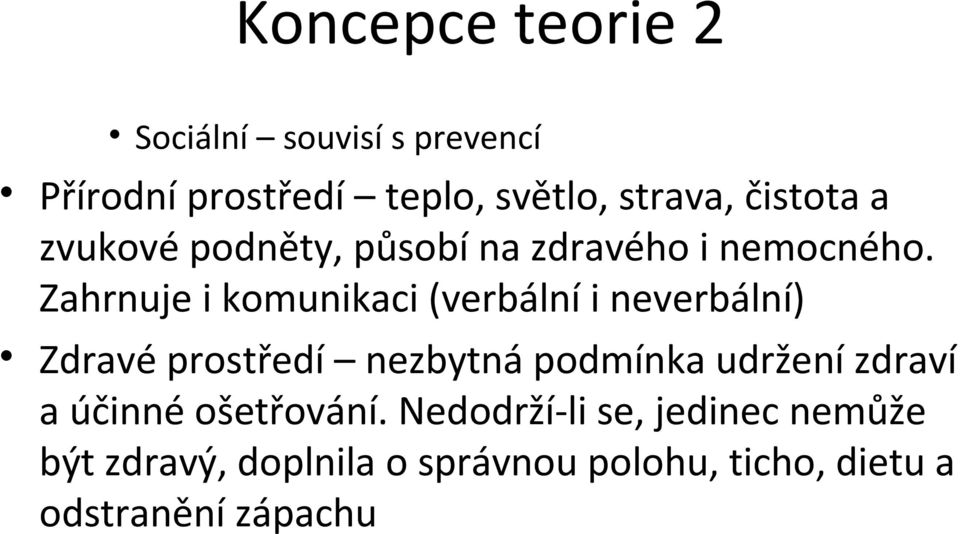 Zahrnuje i komunikaci (verbální i neverbální) Zdravé prostředí nezbytná podmínka udržení