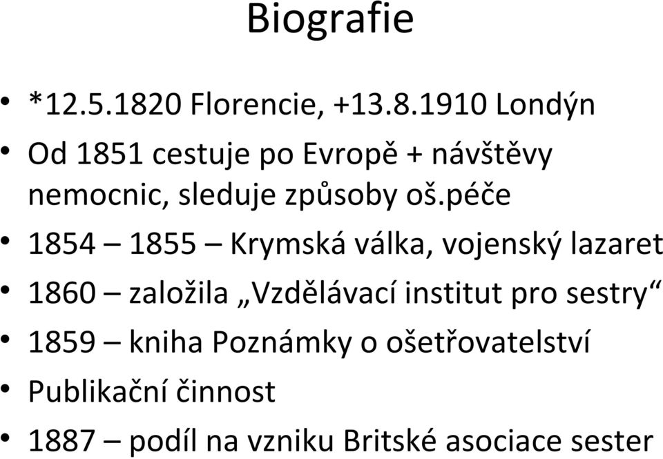 1910 Londýn Od 1851 cestuje po Evropě + návštěvy nemocnic, sleduje způsoby oš.