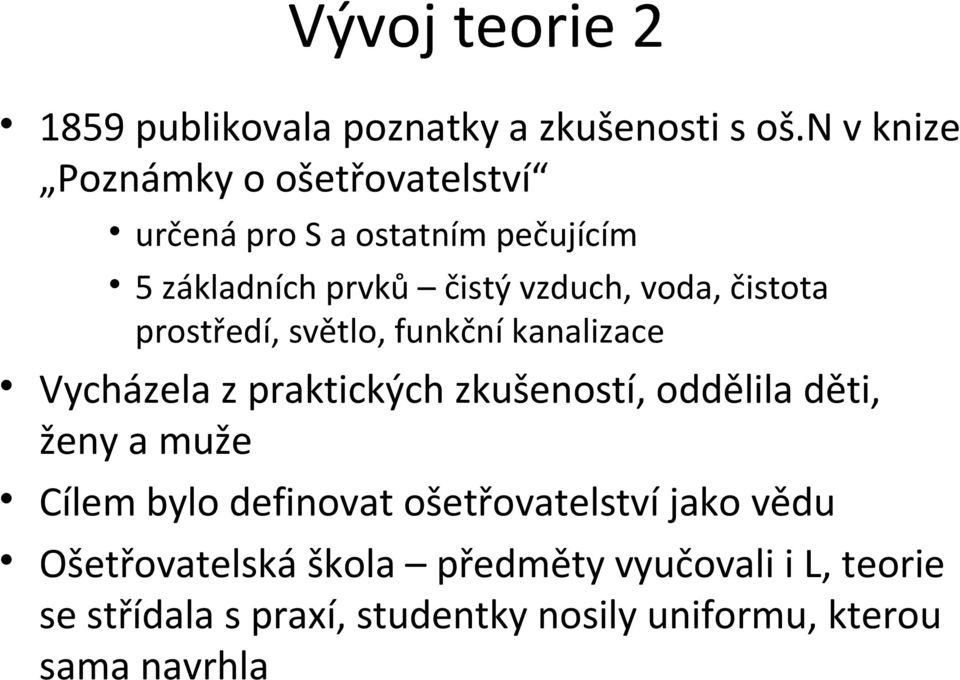 čistota prostředí, světlo, funkční kanalizace Vycházela z praktických zkušeností, oddělila děti, ženy a muže