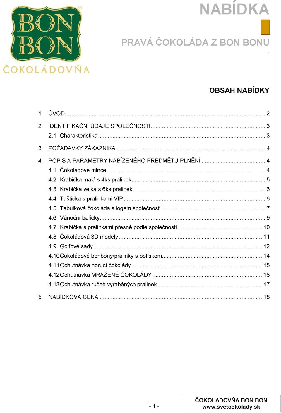 společnosti 7 46 Vánoční balíčky 9 47 Krabička s pralinkami přesně podle společnosti 10 48 Čokoládová 3D modely 11 49 Golfové sady 12 410 Čokoládové