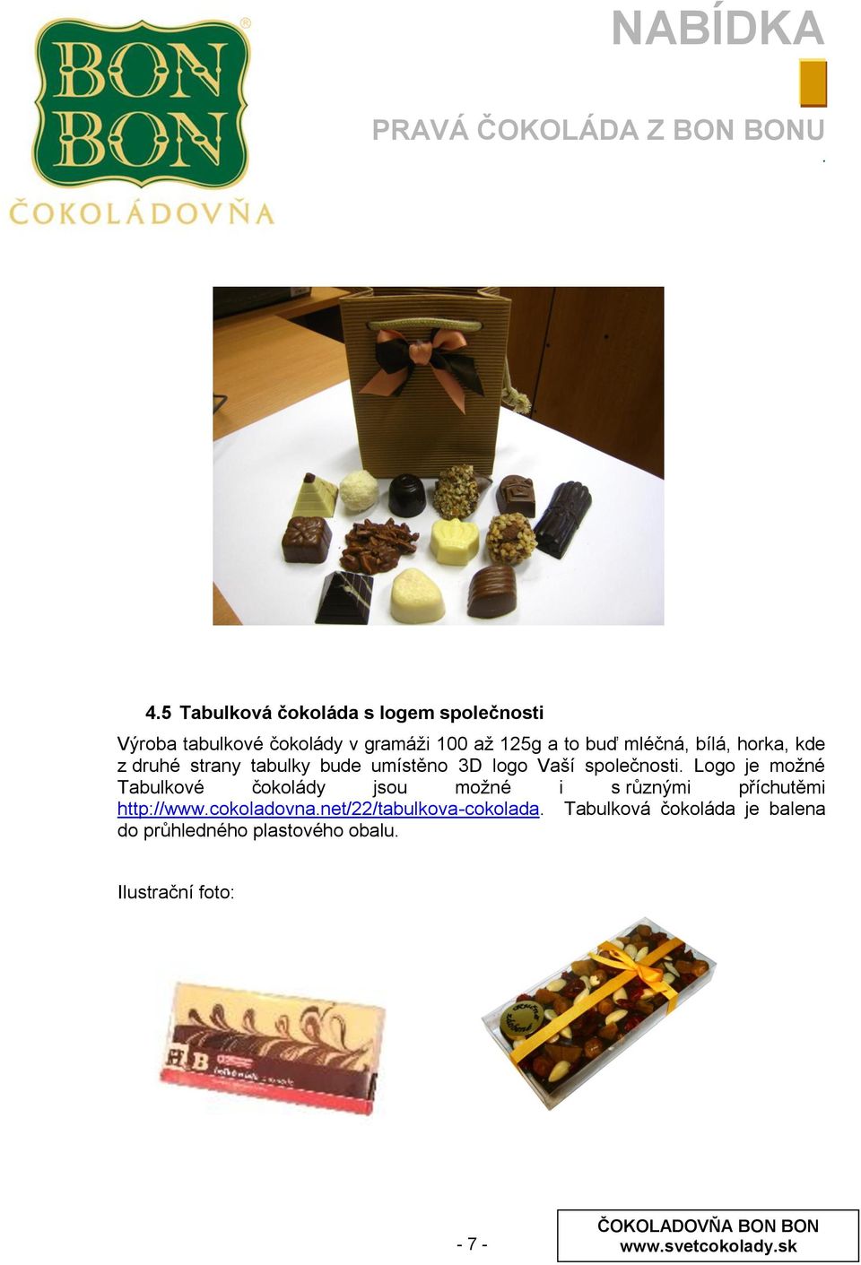 Tabulkové čokolády jsou moţné i s různými příchutěmi http://wwwcokoladovnanet/22/tabulkova-cokolada