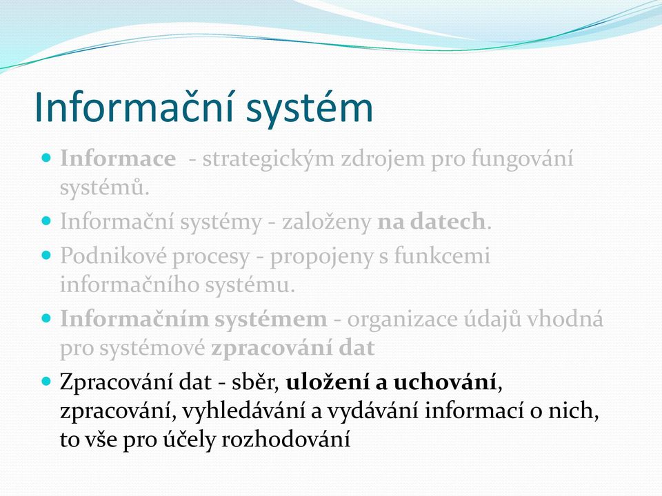 Podnikové procesy - propojeny s funkcemi informačního systému.