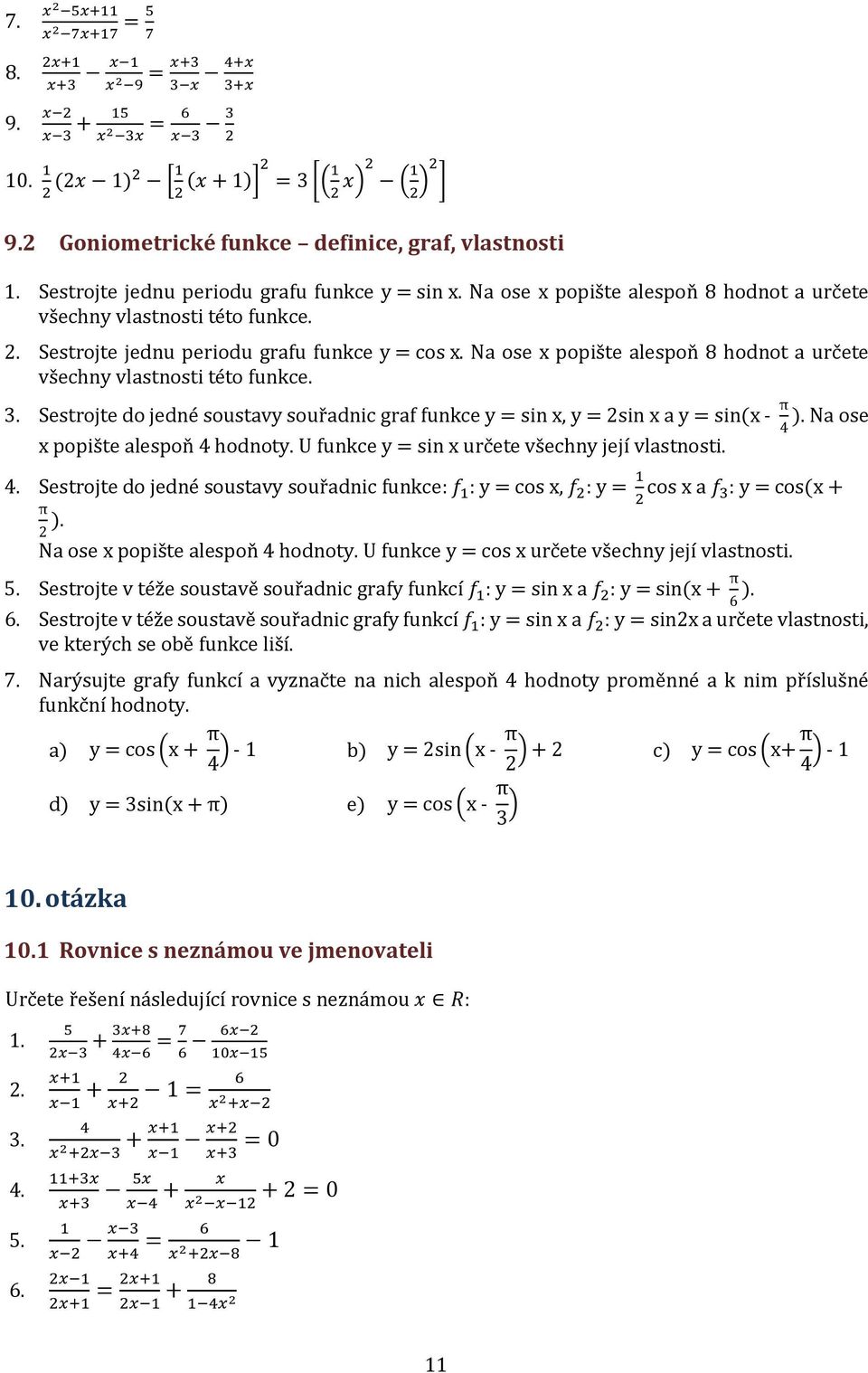 Na ose x popište alespoň 8 hodnot a určete všechny vlastnosti této funkce.. Sestrojte do jedné soustavy souřadnic graf funkce y = sin x, y = 2sin x a y = sin (x - π ).