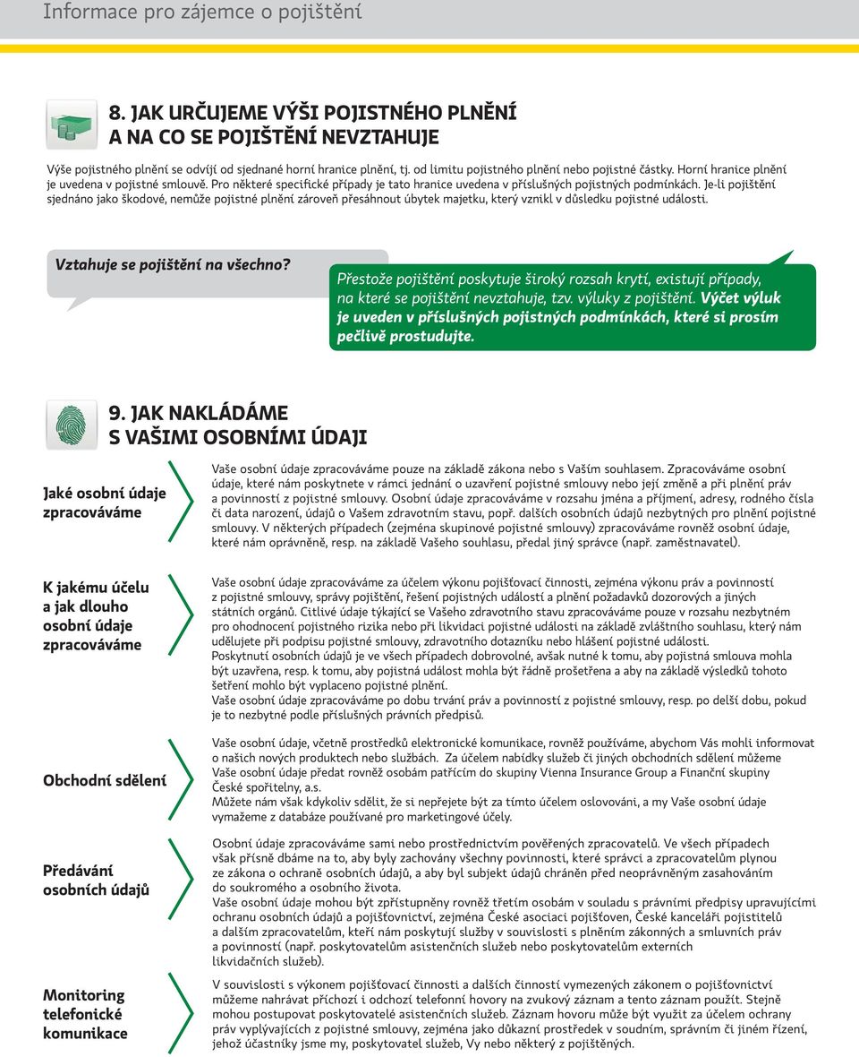 Je-li pojištění sjednáno jako škodové, nemůže pojistné plnění zároveň přesáhnout úbytek majetku, který vznikl v důsledku pojistné události. Vztahuje se pojištění na všechno?