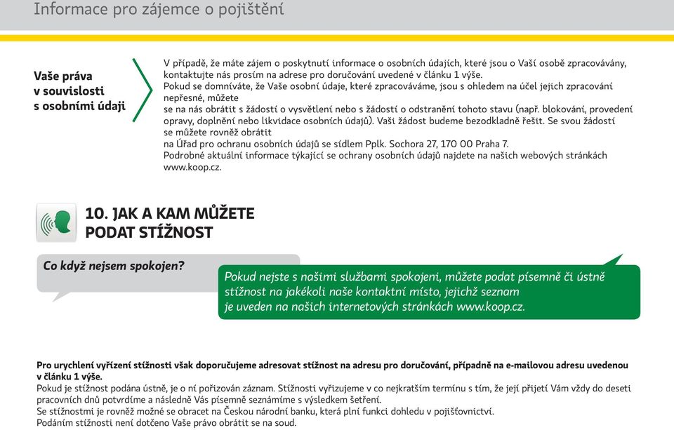Pokud se domníváte, že Vaše osobní údaje, které zpracováváme, jsou s ohledem na účel jejich zpracování nepřesné, můžete se na nás obrátit s žádostí o vysvětlení nebo s žádostí o odstranění tohoto