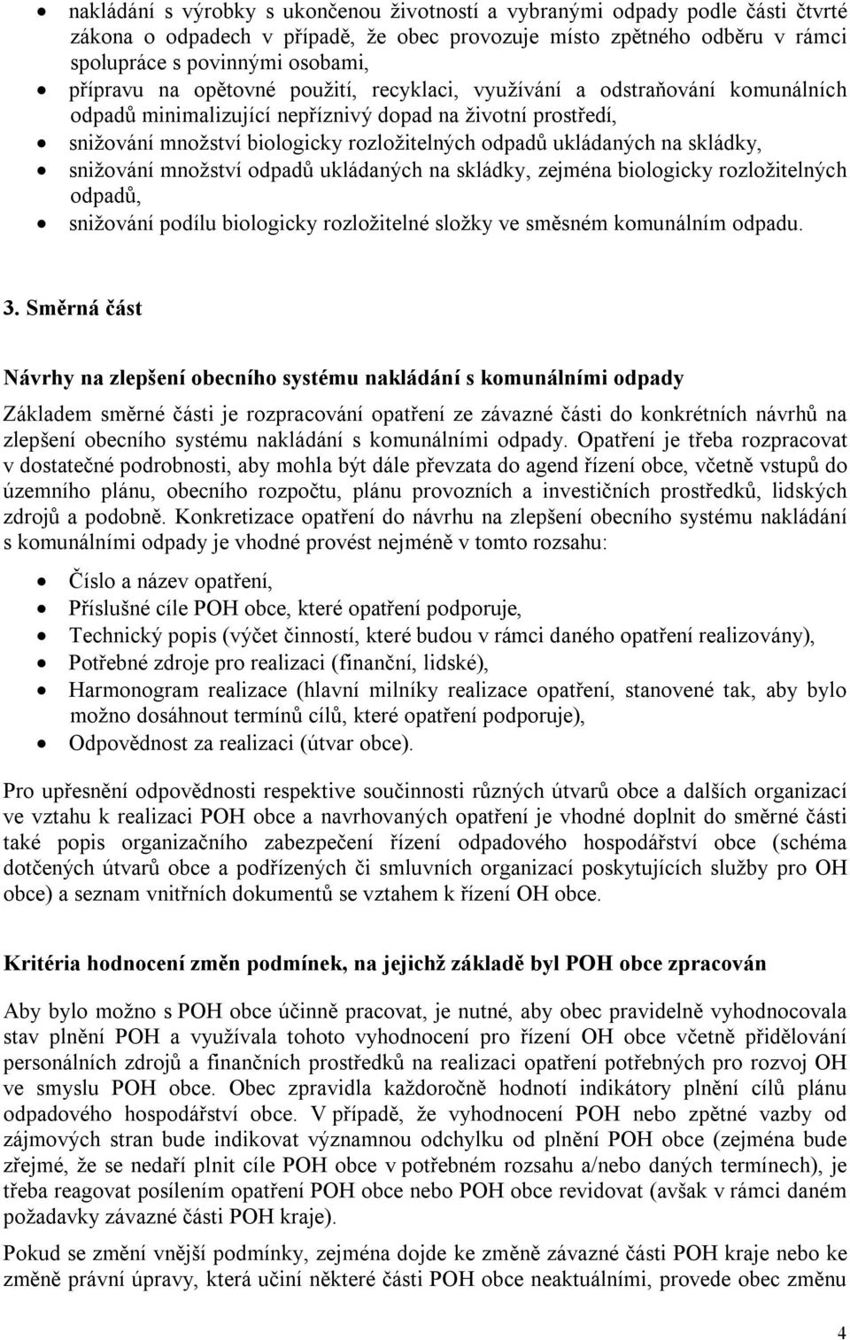 skládky, snižování množství odpadů ukládaných na skládky, zejména biologicky rozložitelných odpadů, snižování podílu biologicky rozložitelné složky ve směsném komunálním odpadu. 3.