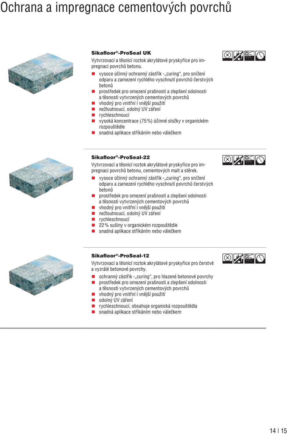 cementových povrchů vhodný pro vnitřní i vnější použití nežloutnoucí, odolný UV záření rychleschnoucí vysoká koncentrace (75 %) účinné složky v organickém rozpouštědle snadná aplikace stříkáním nebo