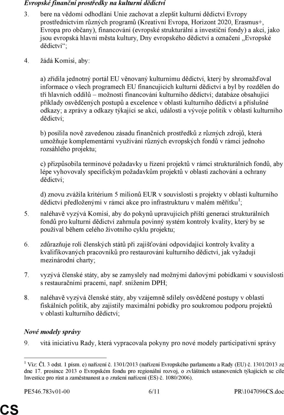 strukturální a investiční fondy) a akcí, jako jsou evropská hlavní města kultury, Dny evropského dědictví a označení Evropské dědictví ; 4.