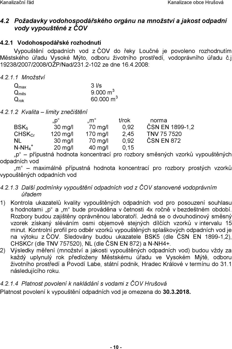 1899-1,2 CHSK Cr 120 mg/l 170 mg/l 2,45 TNV 75 7520 NL 30 mg/l 70 mg/l 0,92 ČSN EN 872 + N-NH 4 20 mg/l 40 mg/l 0,15 p přípustná hodnota koncentrací pro rozbory směsných vzorků vypouštěných odpadních