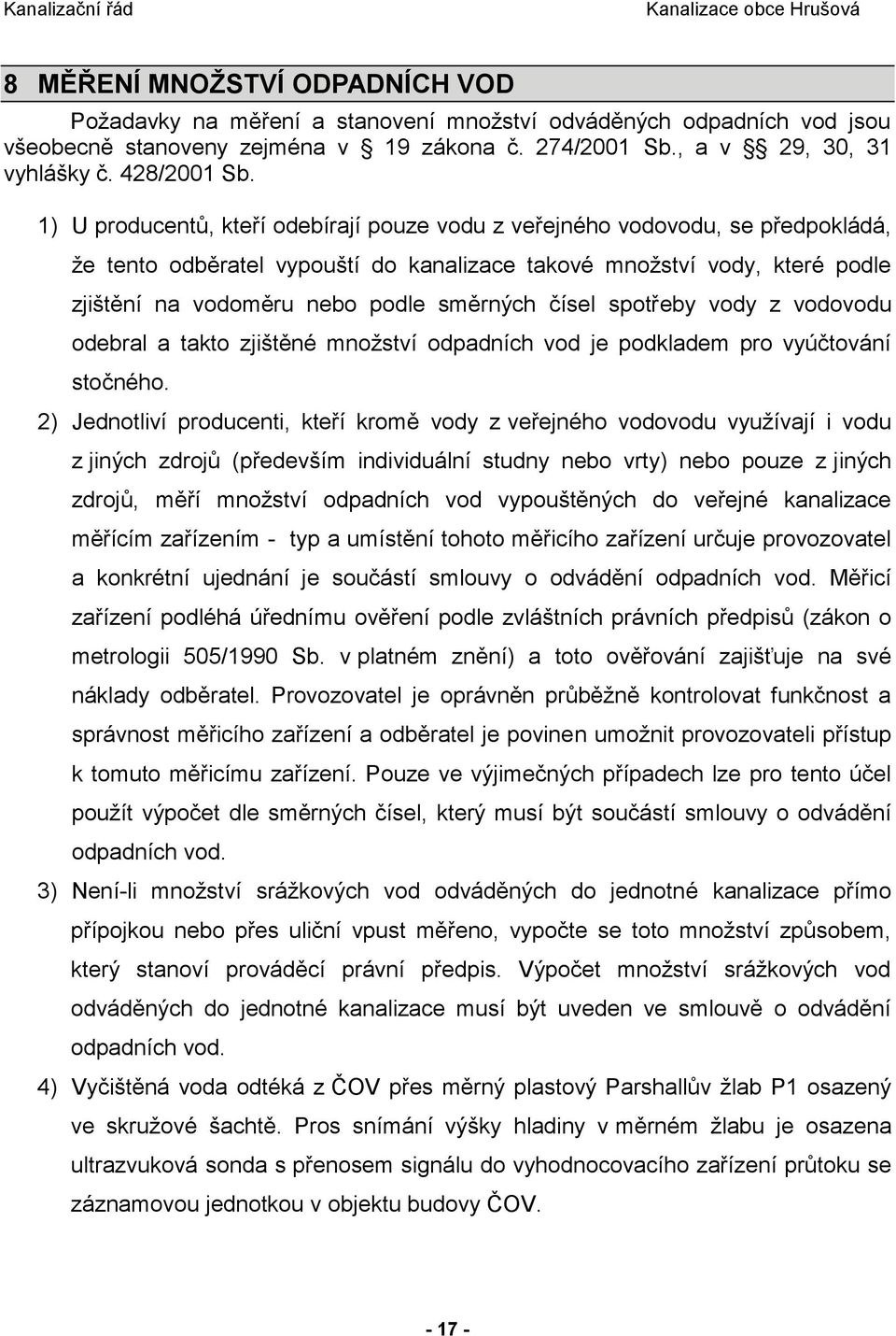 čísel spotřeby vody z vodovodu odebral a takto zjištěné množství odpadních vod je podkladem pro vyúčtování stočného.
