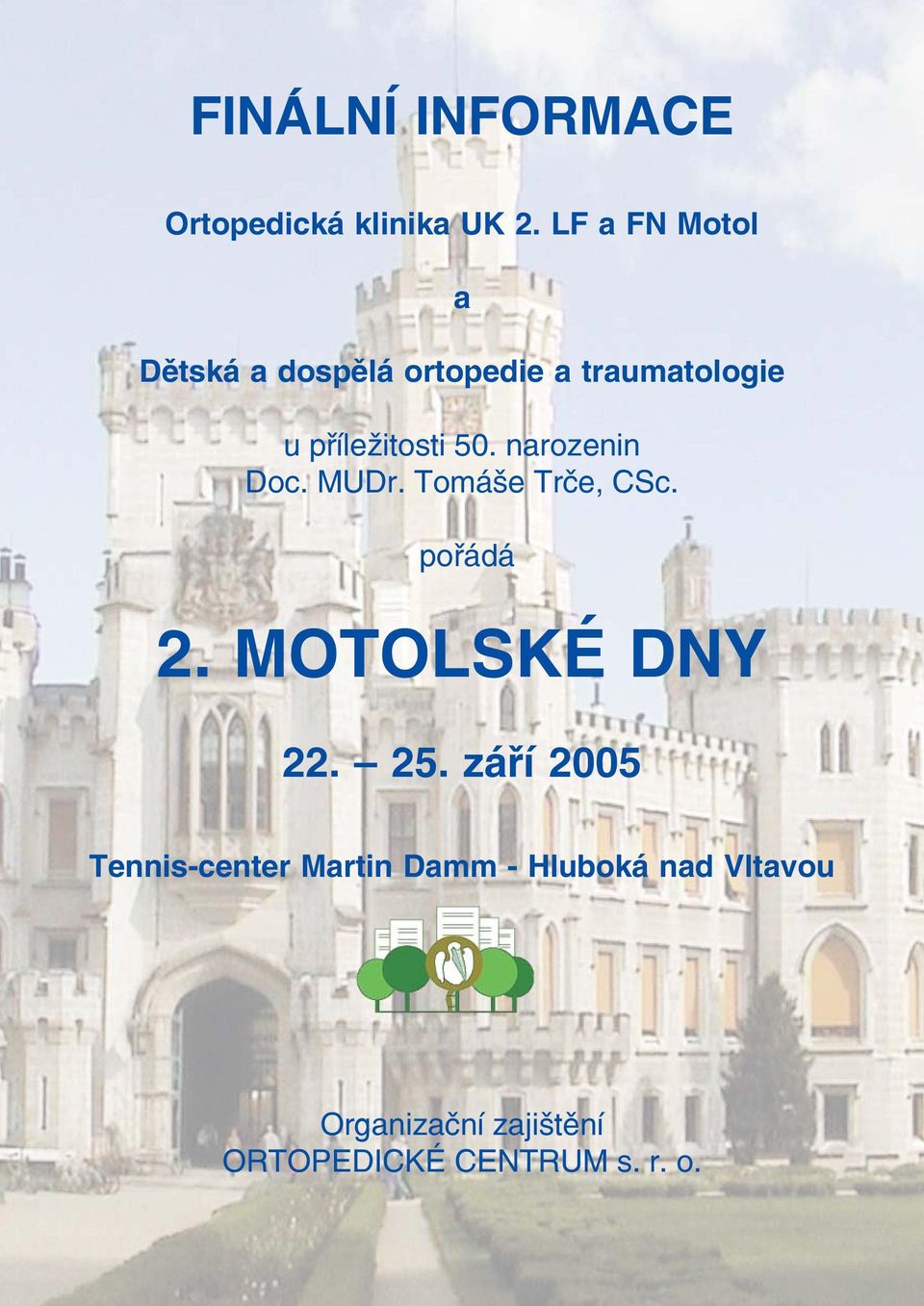 50. narozenin Doc. MUDr. Tomáše Trče, CSc. pořádá 2. MOTOLSKÉ DNY 22. 25.