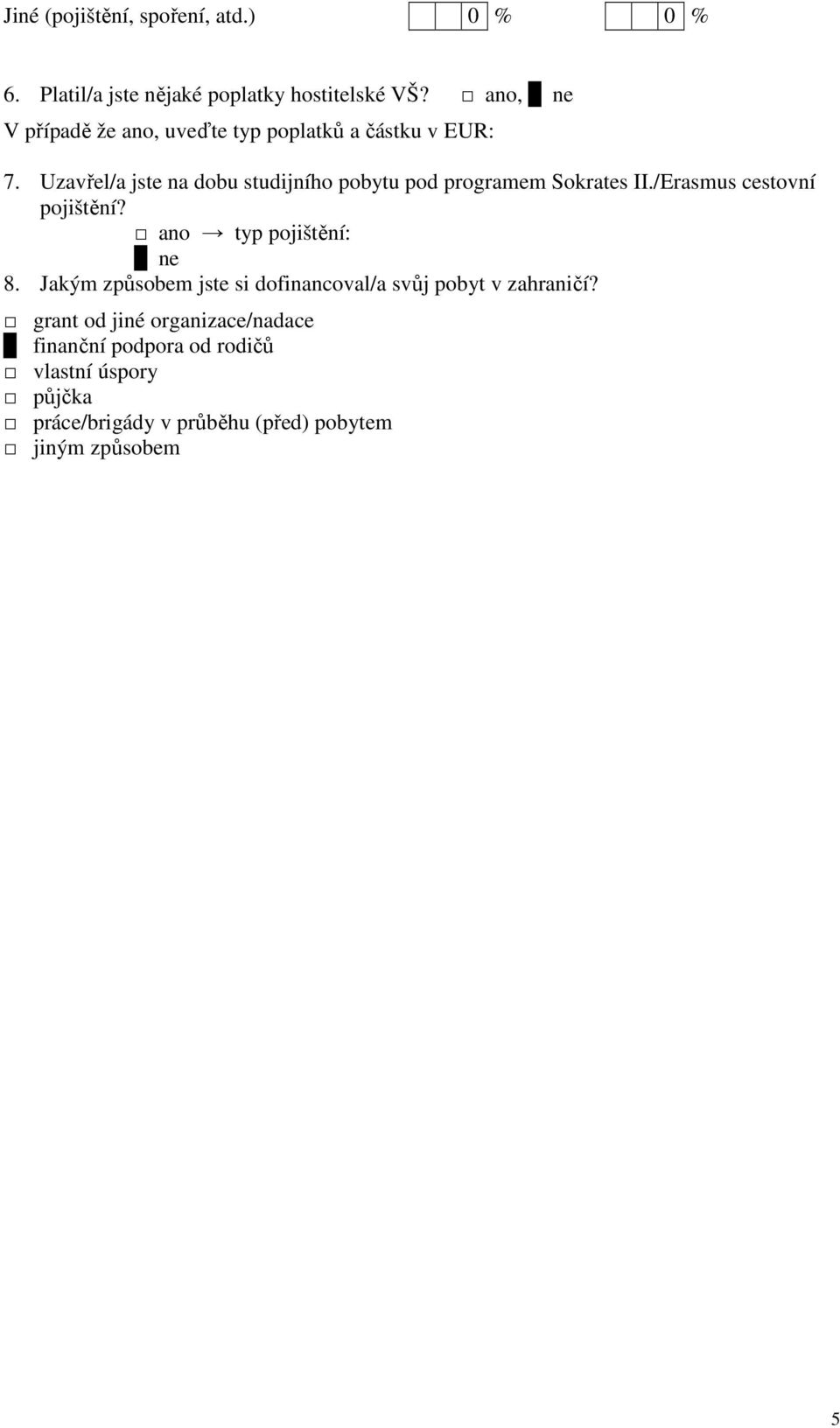 Uzavřel/a jste na dobu studijního pobytu pod programem Sokrates II./Erasmus cestovní pojištění?
