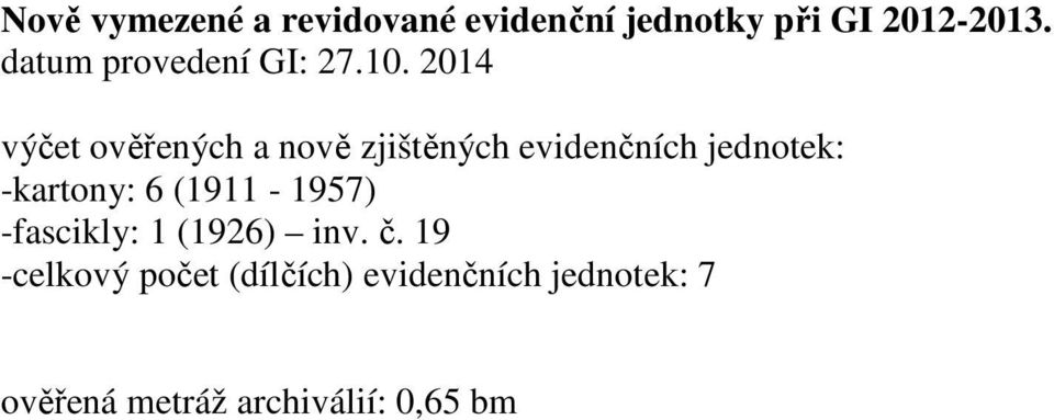 2014 výčet ověřených a nově zjištěných evidenčních jednotek: -kartony: 6