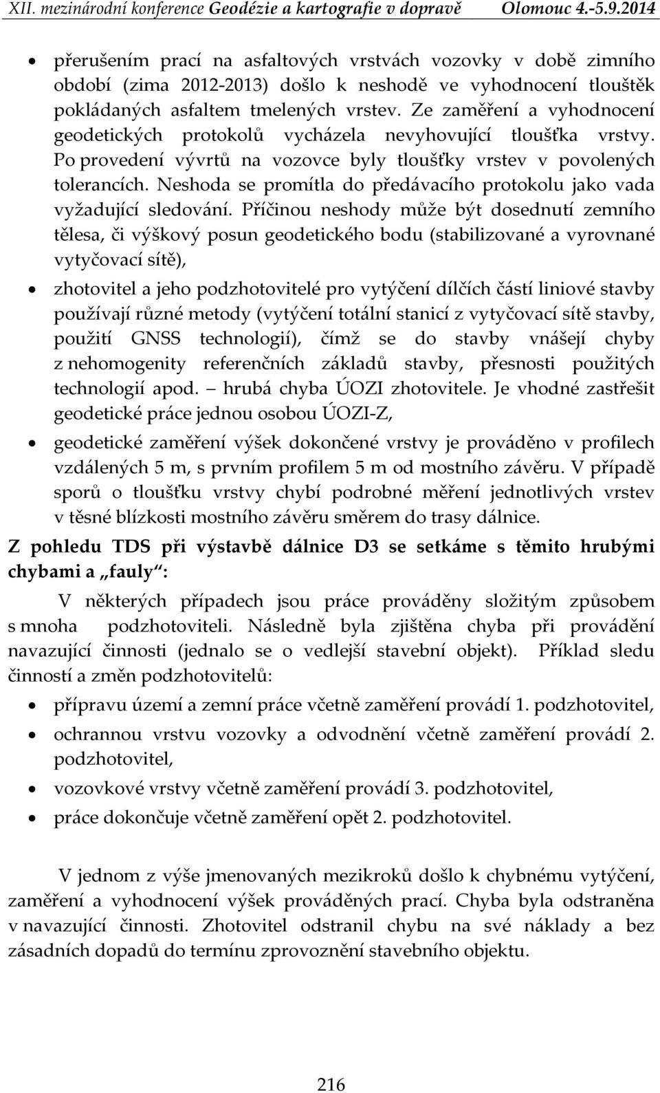 Neshoda se promítla do předávacího protokolu jako vada vyžadující sledování.