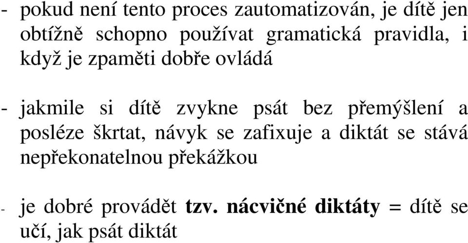 bez přemýšlení a posléze škrtat, návyk se zafixuje a diktát se stává