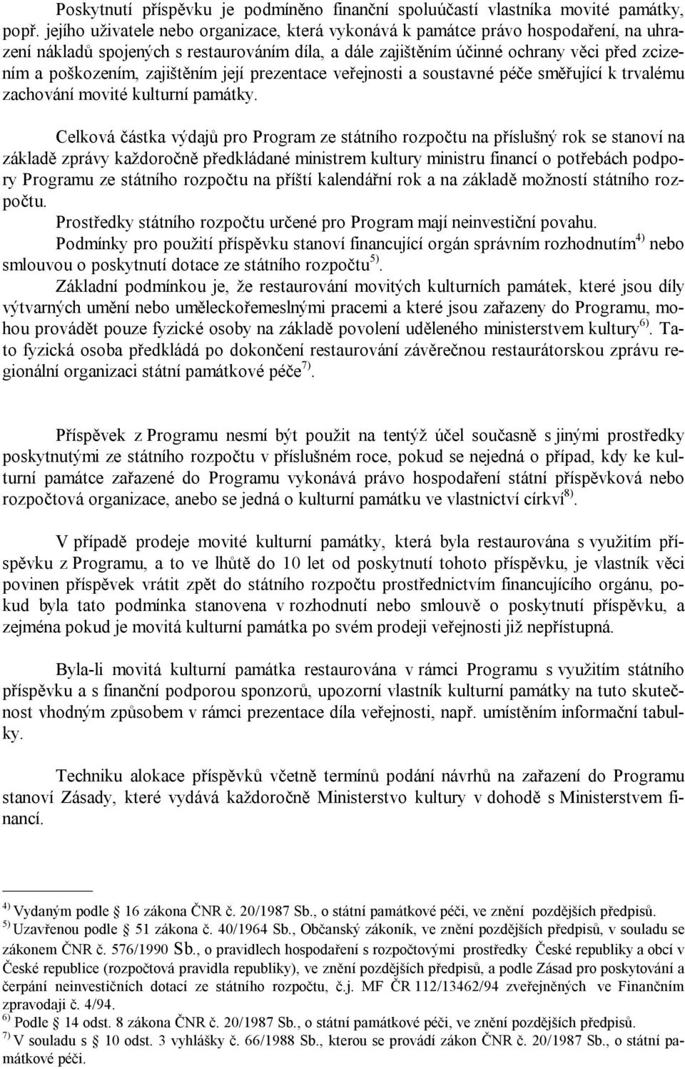 zajištěním její prezentace veřejnosti a soustavné péče směřující k trvalému zachování movité kulturní památky.