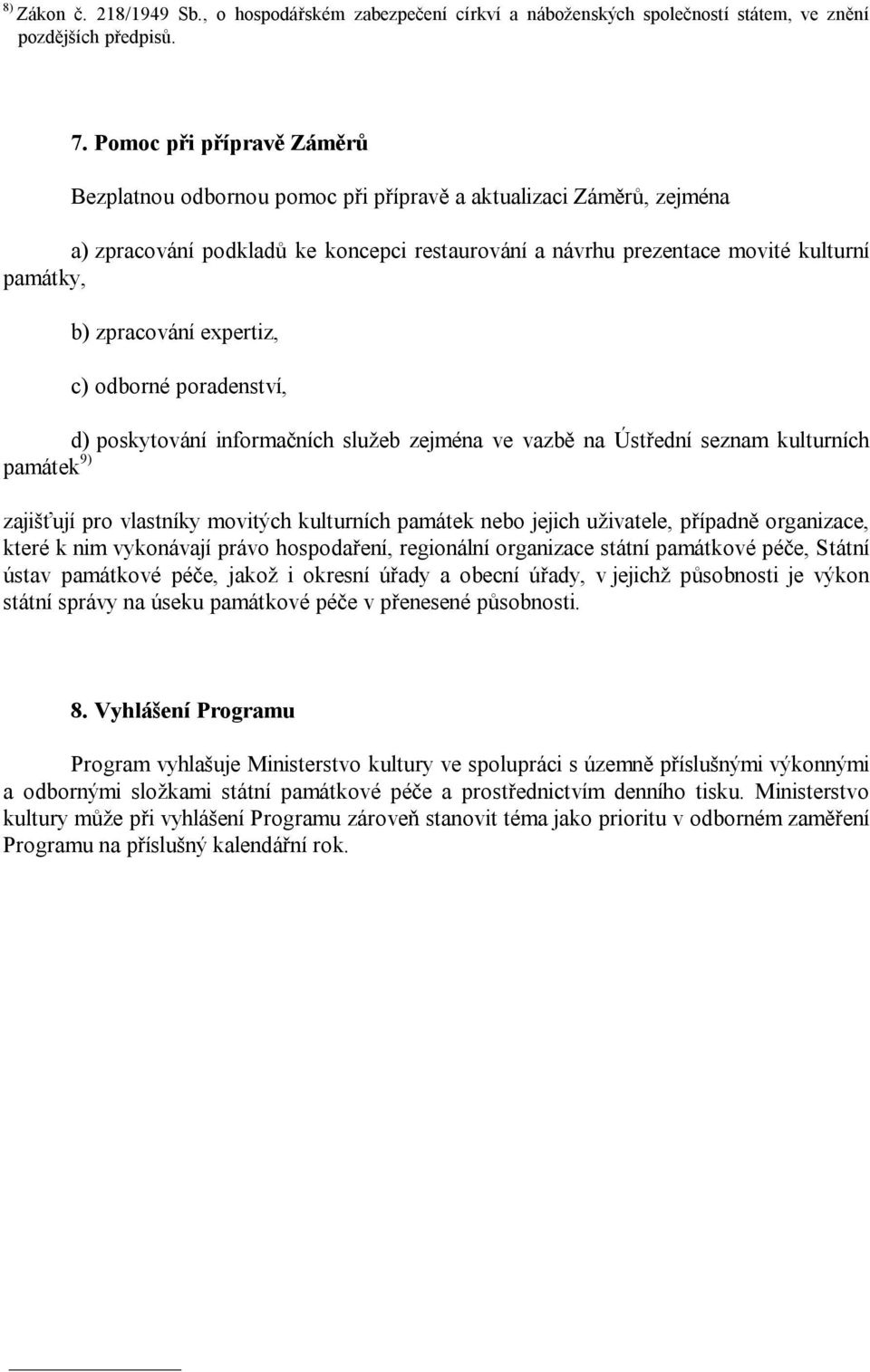 zpracování expertiz, c) odborné poradenství, d) poskytování informačních služeb zejména ve vazbě na Ústřední seznam kulturních památek 9) zajišťují pro vlastníky movitých kulturních památek nebo