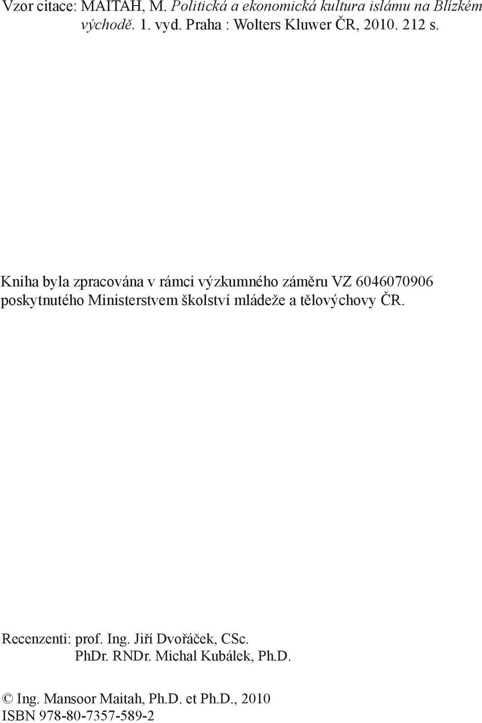 Kniha byla zpracována v rámci výzkumného záměru VZ 6046070906 poskytnutého Ministerstvem školství